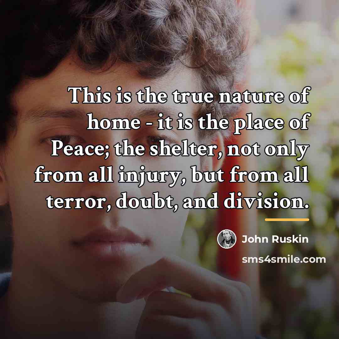 “This is the true nature of home - it is…” quote by John Ruskin