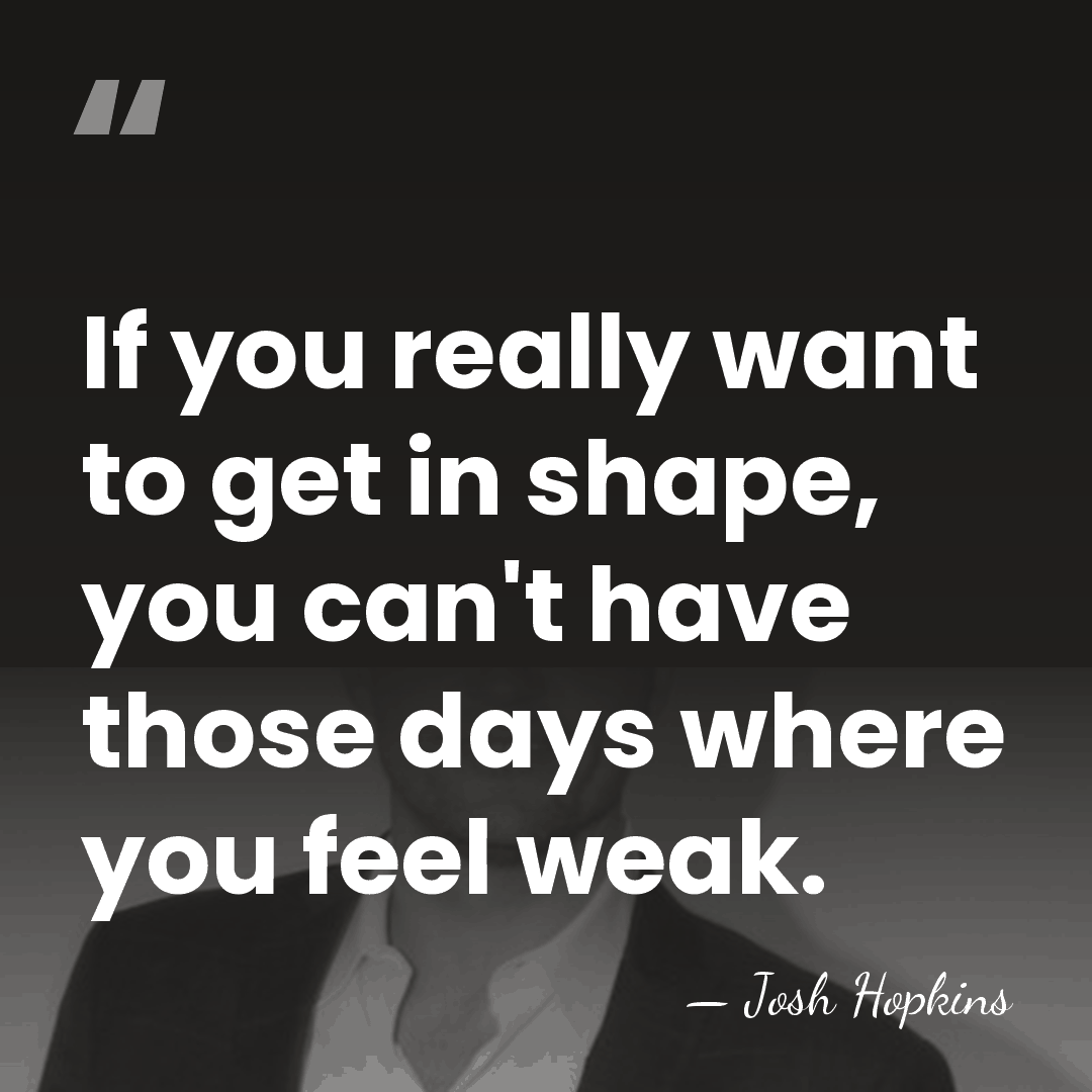 If you really want to get in shape, you can't have those&hellip; - Josh Hopkins