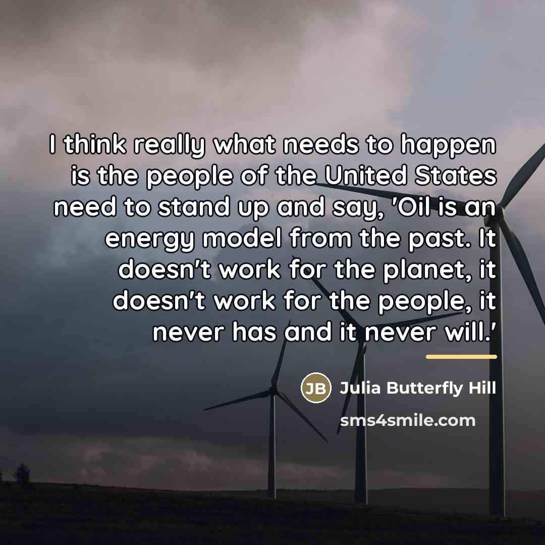 “I think really what needs to happen is the people…” quote by Julia Butterfly Hill