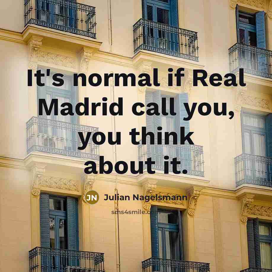 “It's normal if Real Madrid call you, you think about…” quote by Julian Nagelsmann