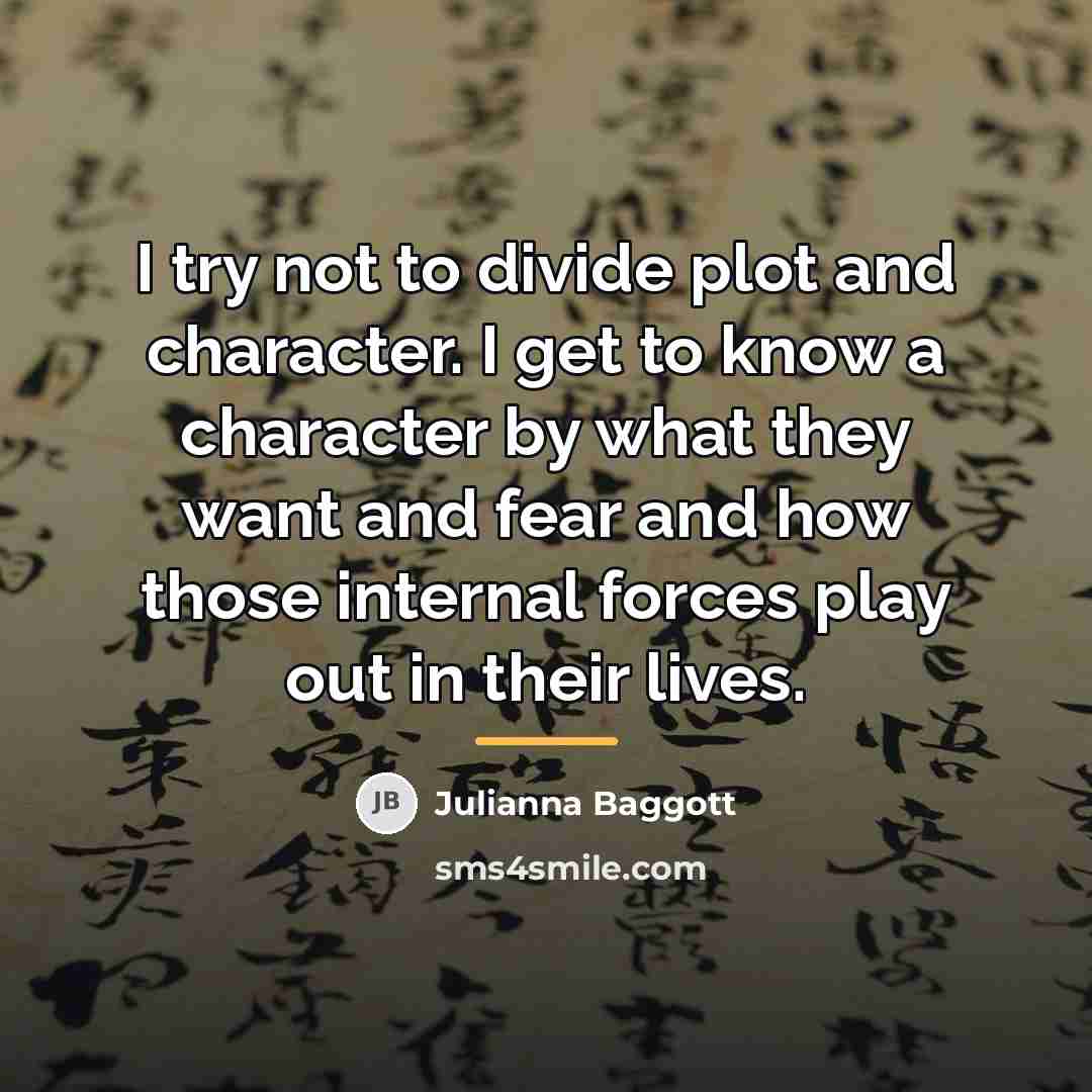 “I try not to divide plot and character. I get…” quote by Julianna Baggott