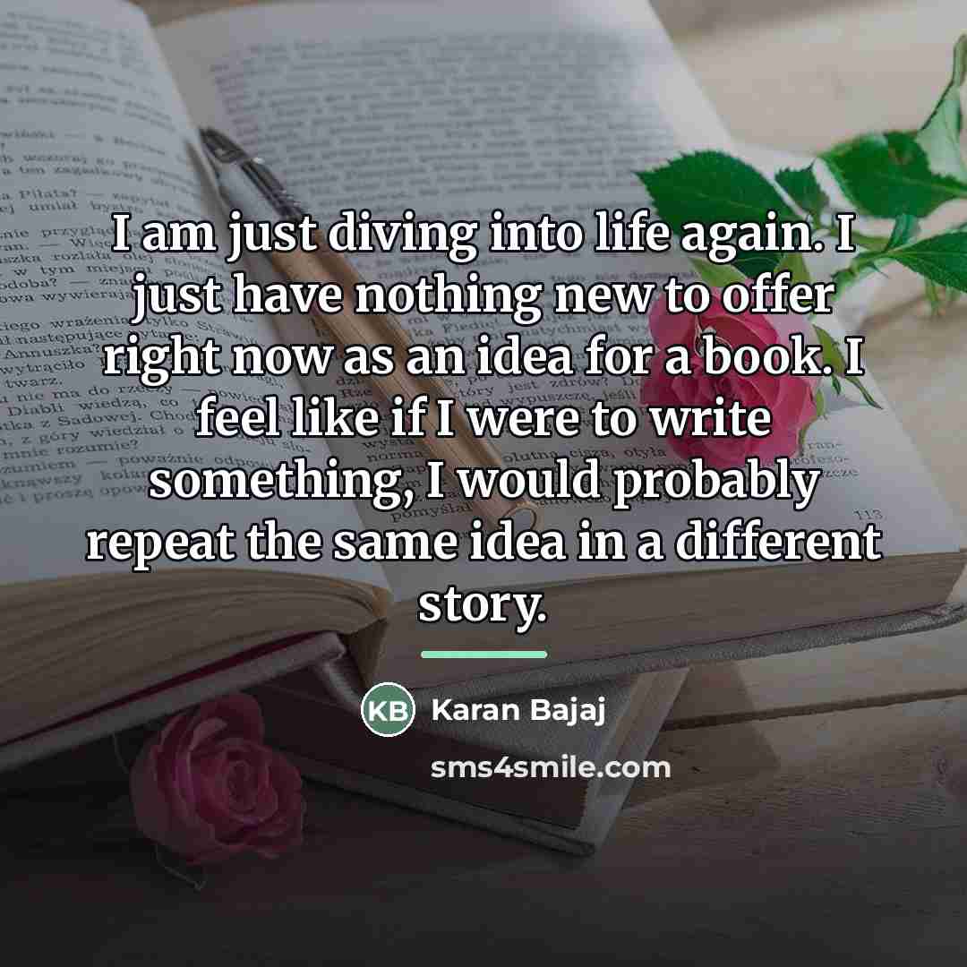 “I am just diving into life again. I just have…” quote by Karan Bajaj