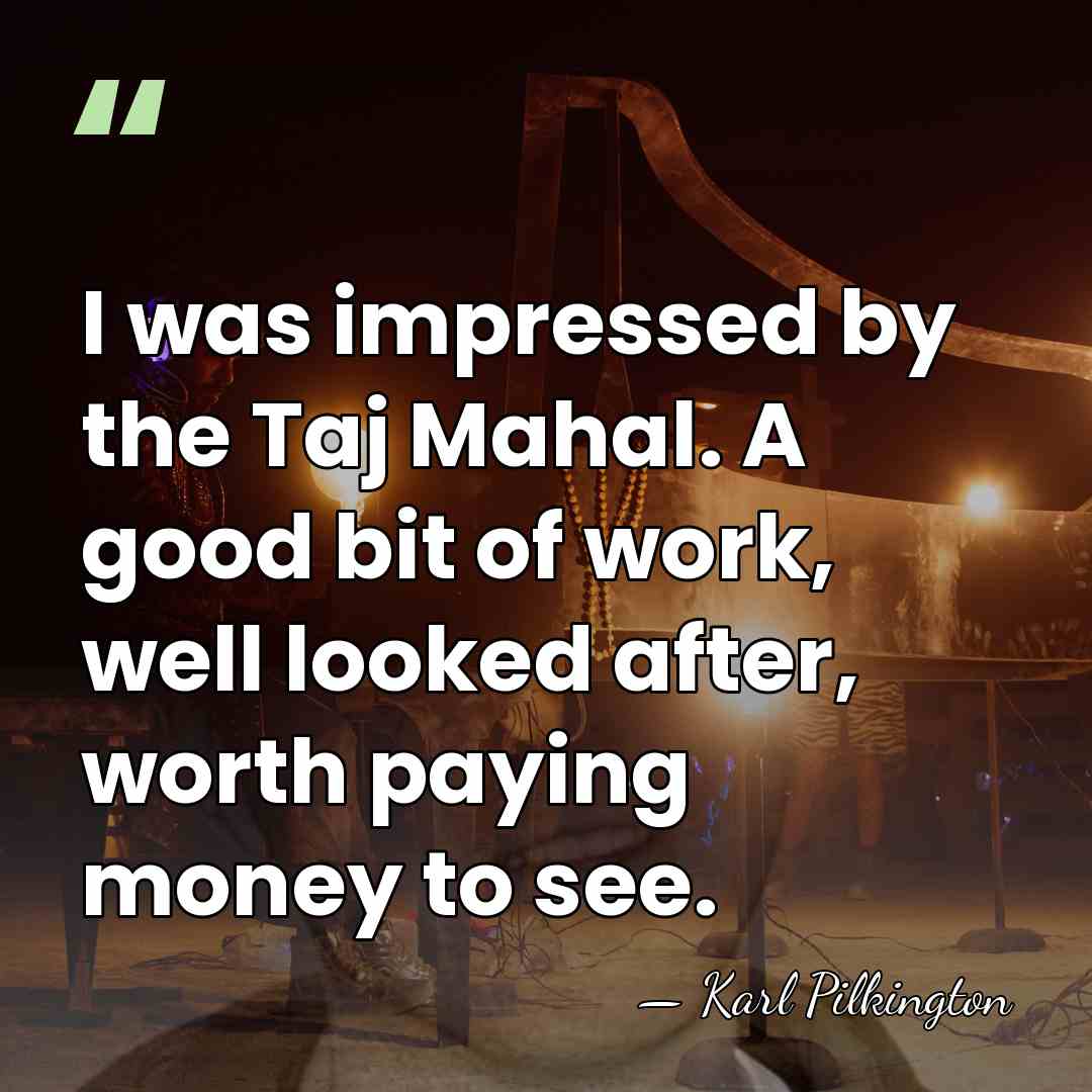 I was impressed by the Taj Mahal. A good bit of work,&hellip; - Karl Pilkington