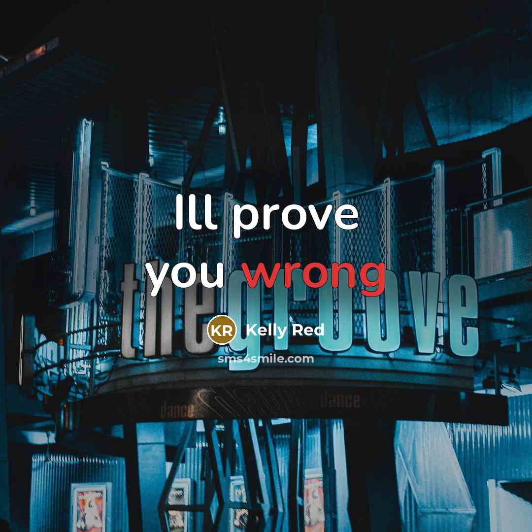 “Ill prove you wrong…” quote by Kelly Red