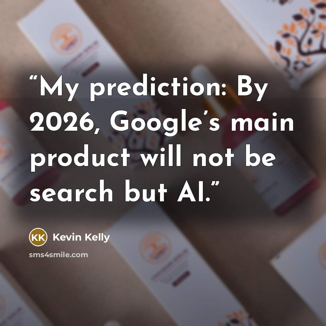“My prediction: By 2026, Google’s main product will not be search but AI.” quote by Kevin Kelly