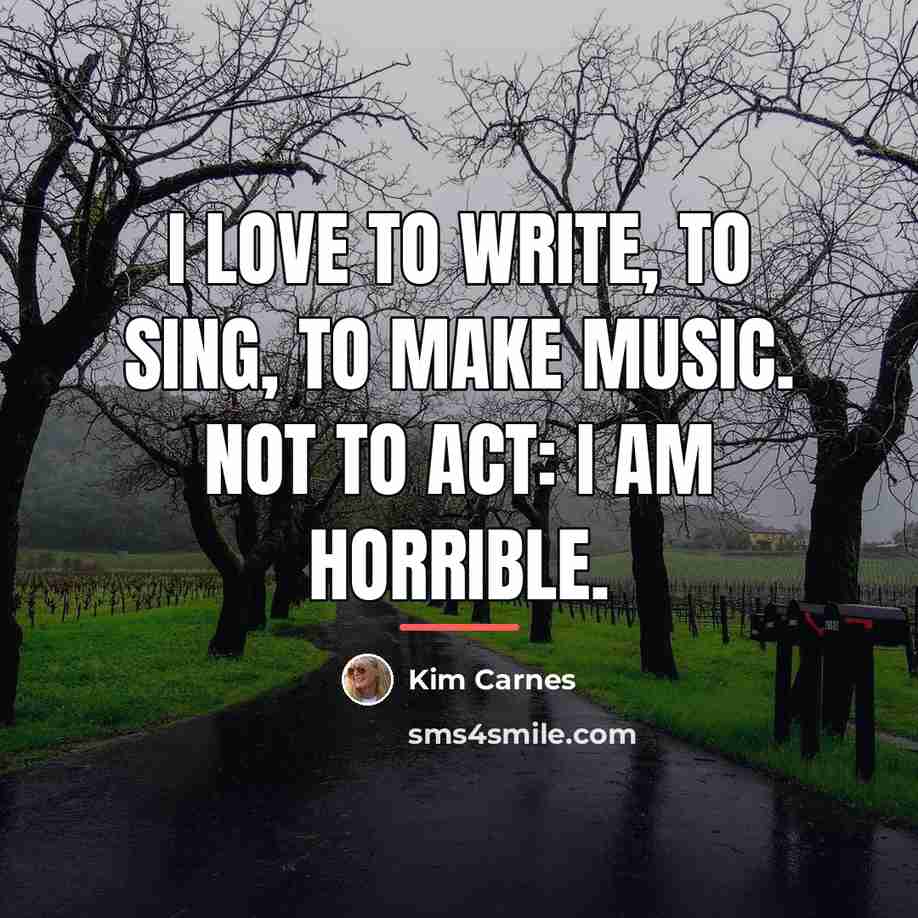 “I love to write, to sing, to make music. Not…” quote by Kim Carnes