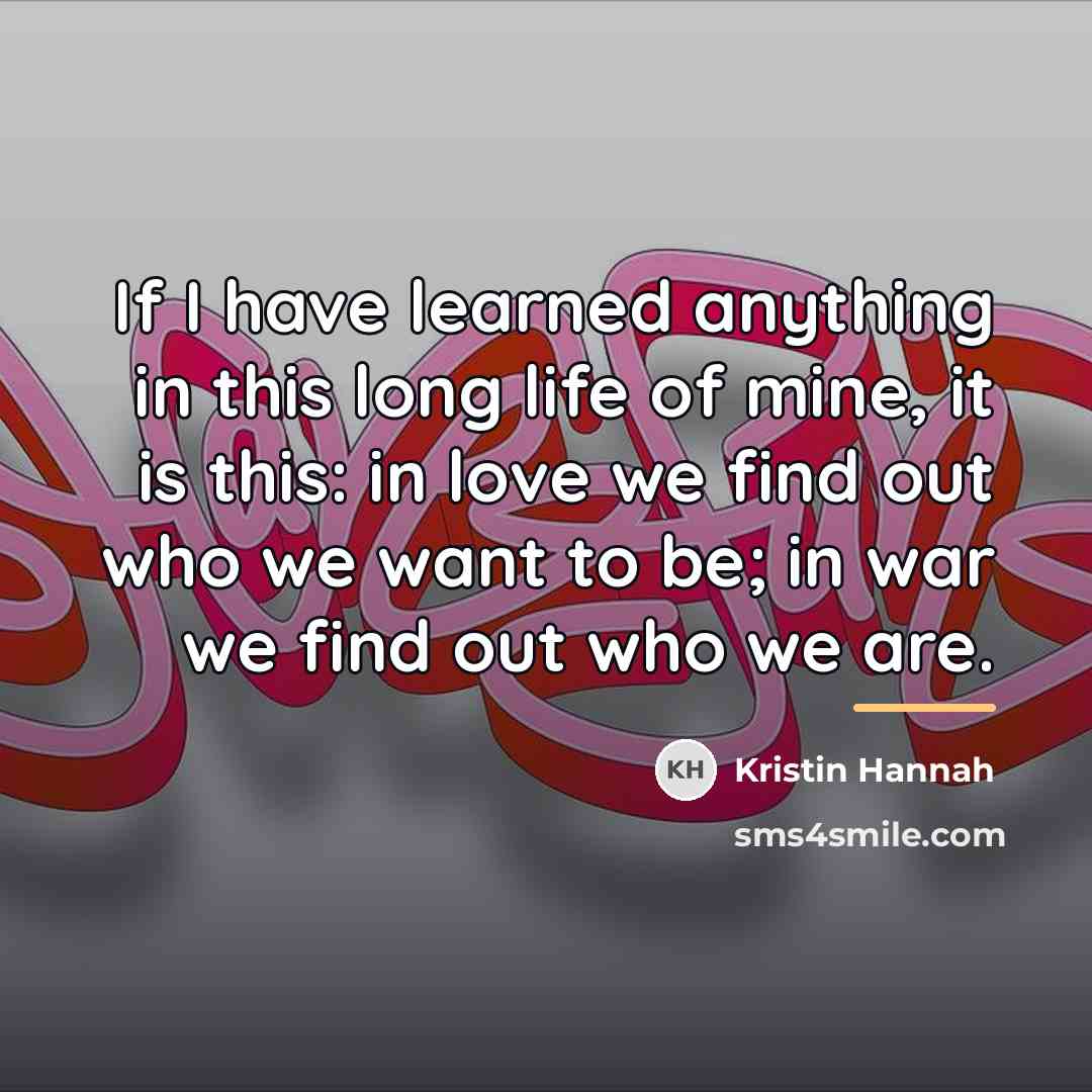 “If I have learned anything in this long life of…” quote by Kristin Hannah