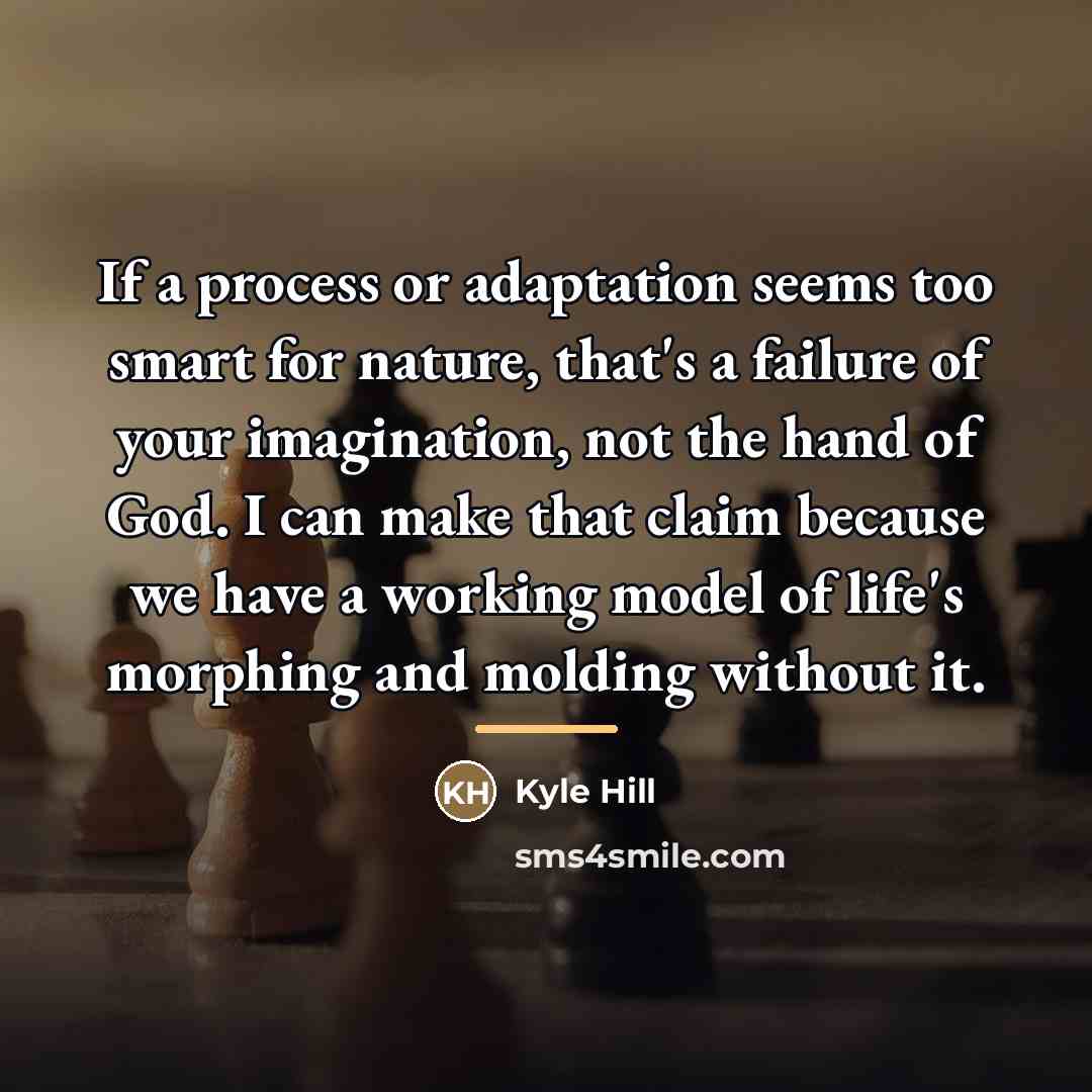 “If a process or adaptation seems too smart for nature,…” quote by Kyle Hill