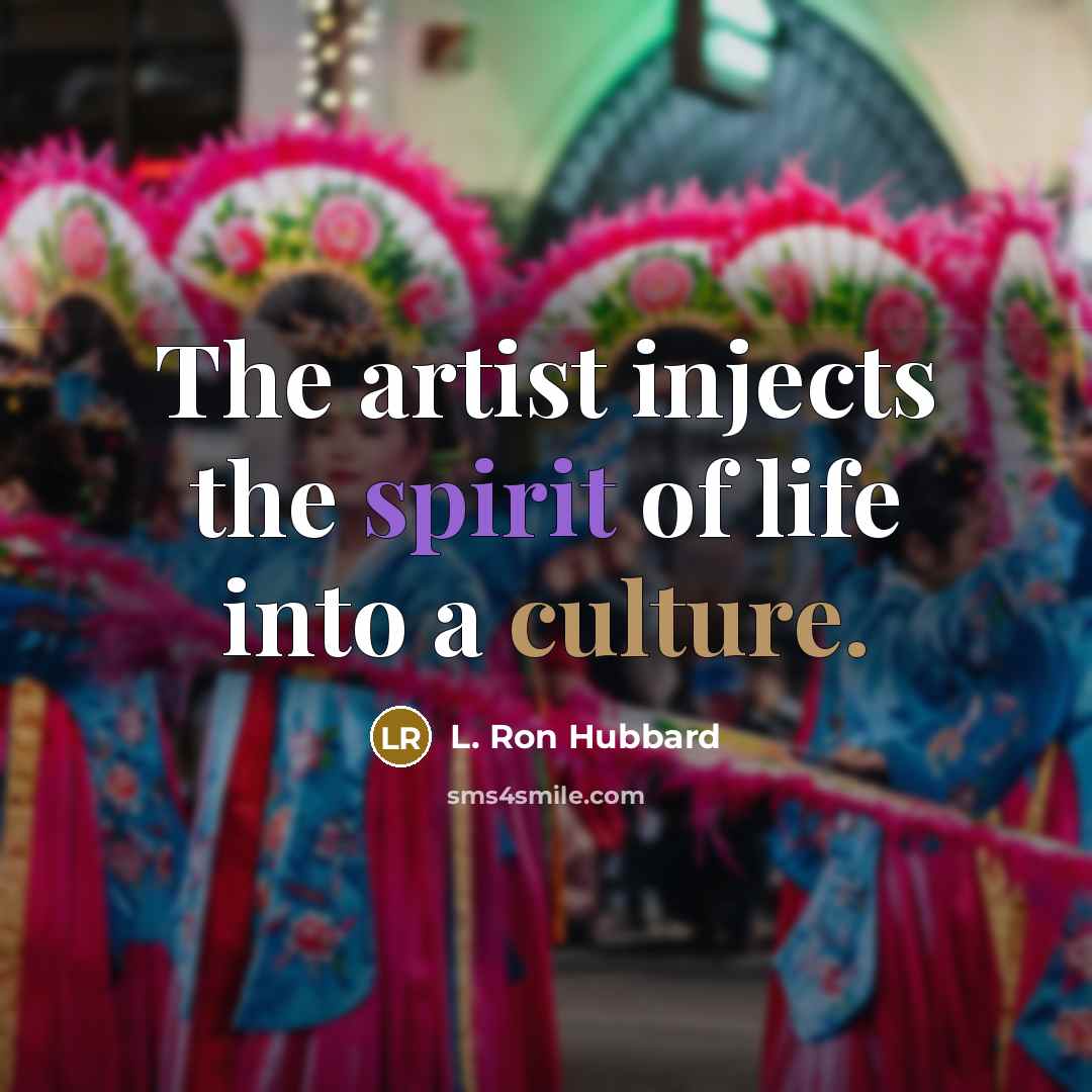“The artist injects the spirit of life into a culture.…” quote by L. Ron Hubbard