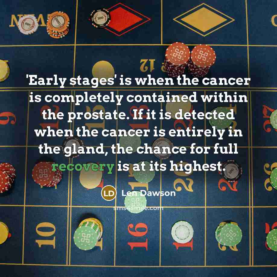 “'Early stages' is when the cancer is completely contained within…” quote by Len Dawson