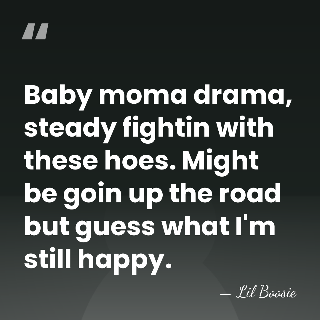 Baby moma drama, steady fightin with these hoes. Might be goin up&hellip; - Lil Boosie