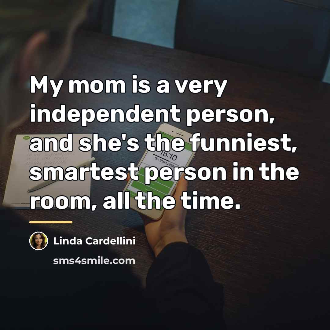 “My mom is a very independent person, and she's the…” quote by Linda Cardellini
