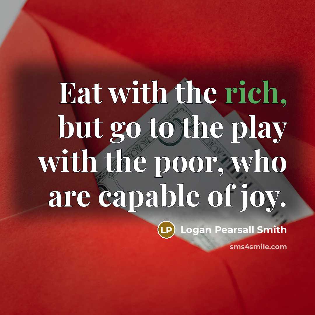 “Eat with the rich, but go to the play with…” quote by Logan Pearsall Smith