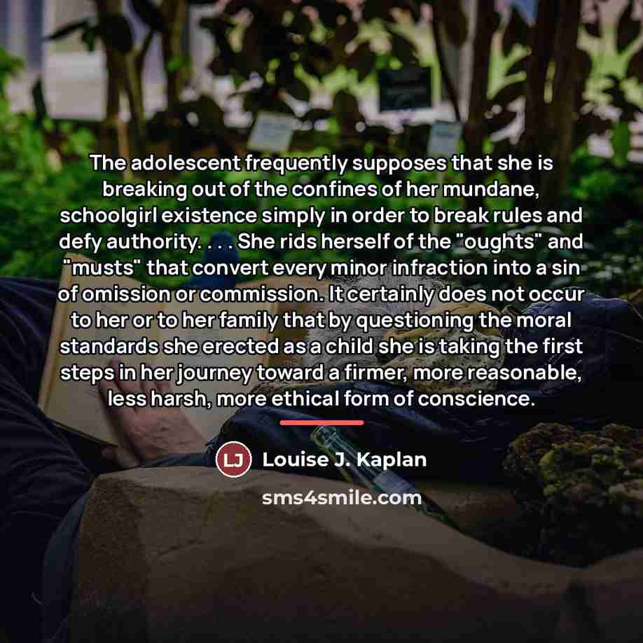“The adolescent frequently supposes that she is breaking out of…” quote by Louise J. Kaplan