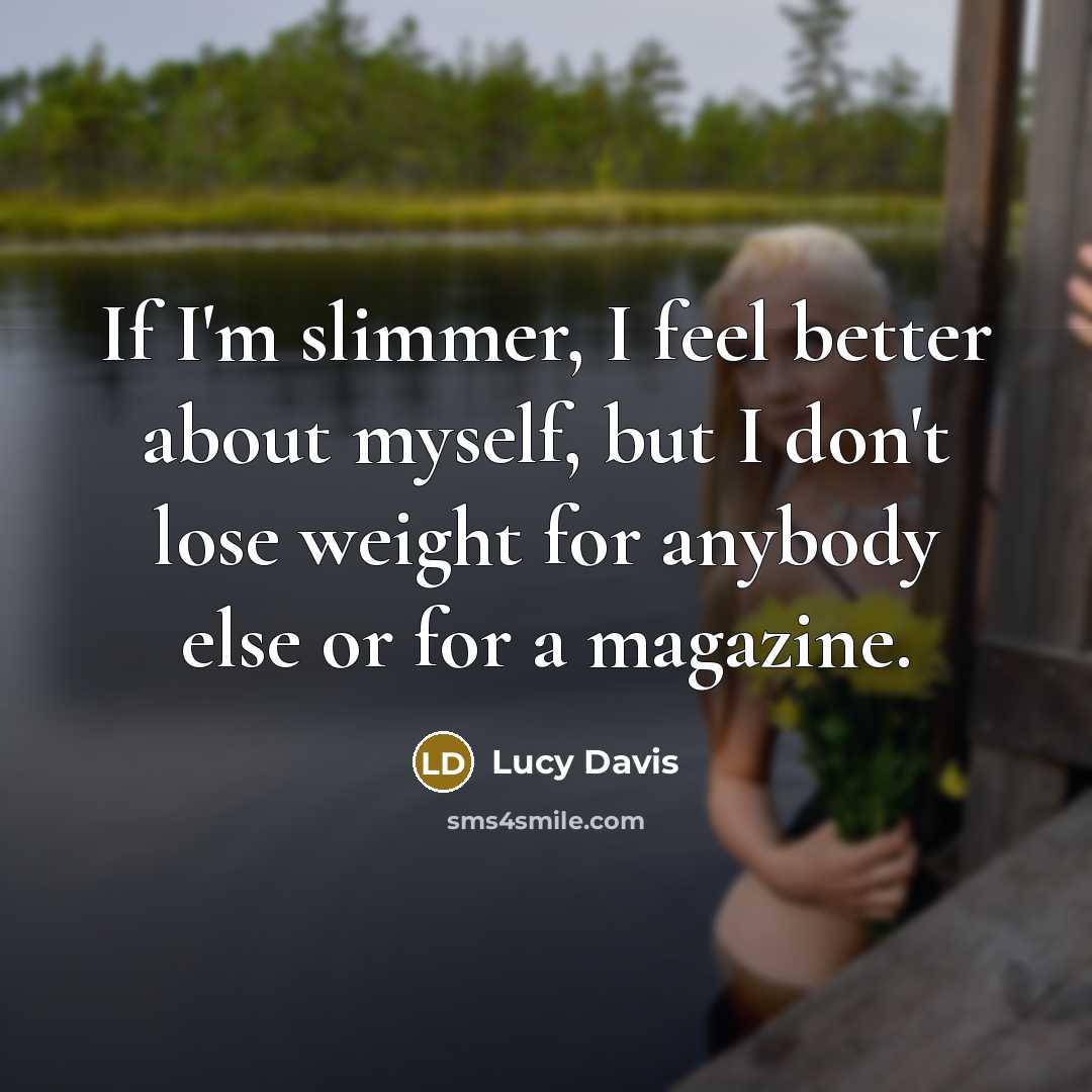 “If I'm slimmer, I feel better about myself, but I…” quote by Lucy Davis