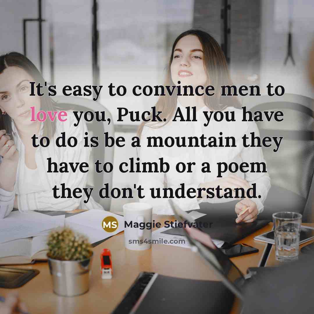 “It's easy to convince men to love you, Puck. All…” quote by Maggie Stiefvater