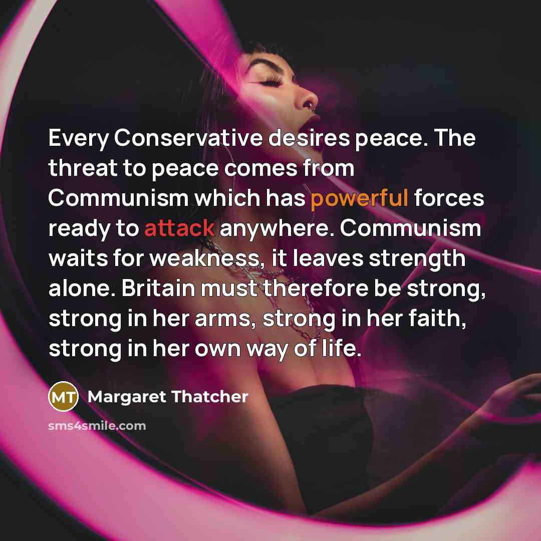 “Every Conservative desires peace. The threat to peace comes from…” quote by Margaret Thatcher