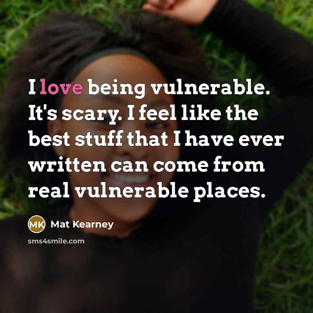 “I love being vulnerable. It's scary. I feel like the…” quote by Mat Kearney