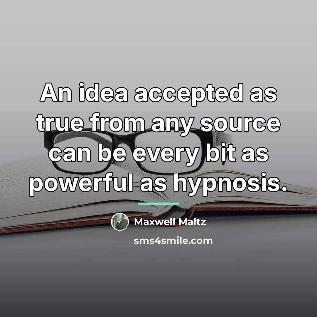 “An idea accepted as true from any source can be…” quote by Maxwell Maltz