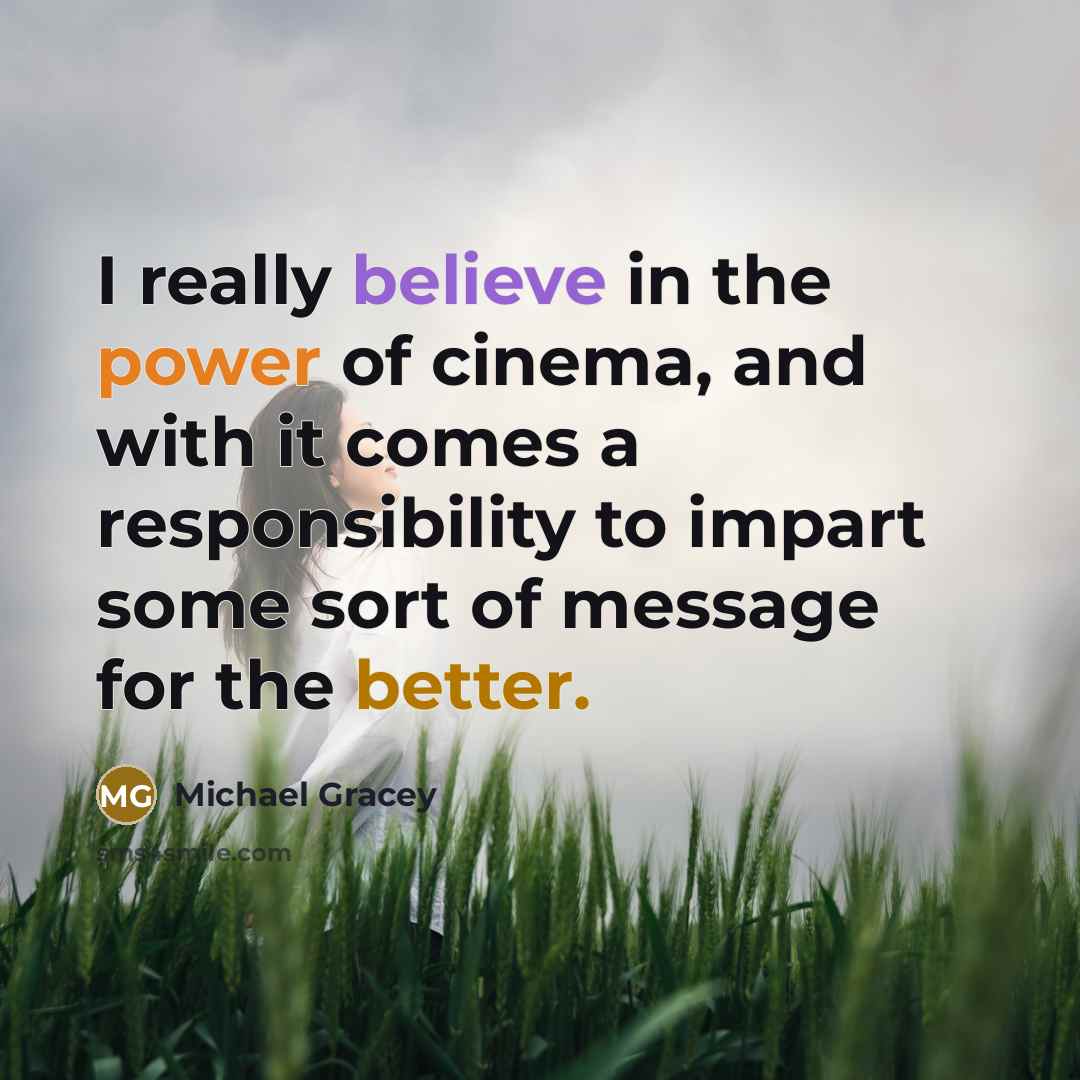 “I really believe in the power of cinema, and with…” quote by Michael Gracey