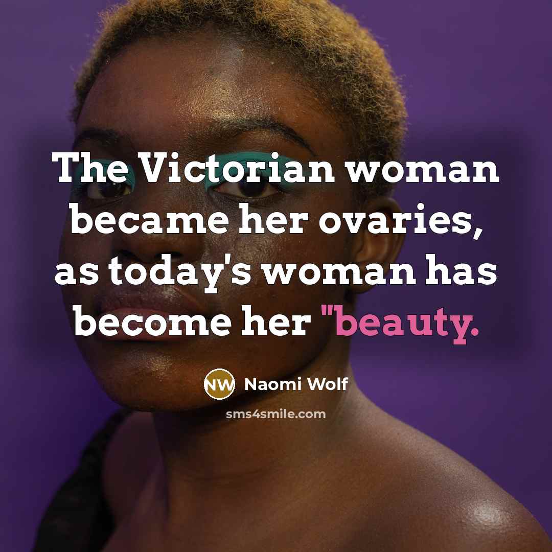 “The Victorian woman became her ovaries, as today's woman has…” quote by Naomi Wolf