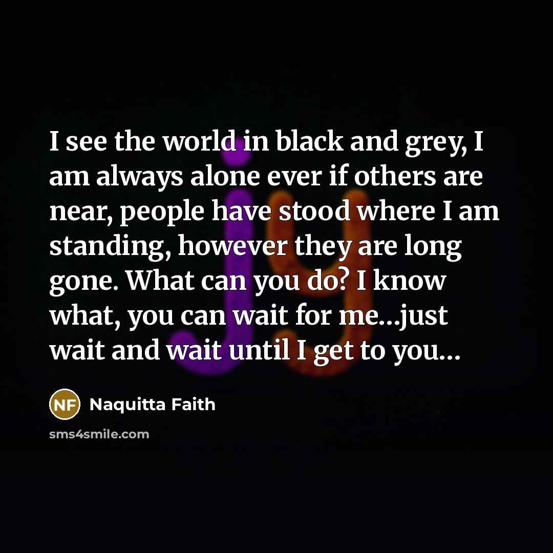 “I see the world in black and grey, I am…” quote by Naquitta Faith
