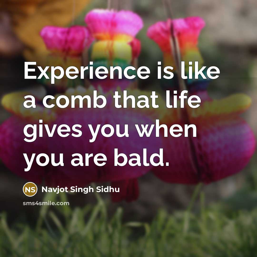 “Experience is like a comb that life gives you when…” quote by Navjot Singh Sidhu