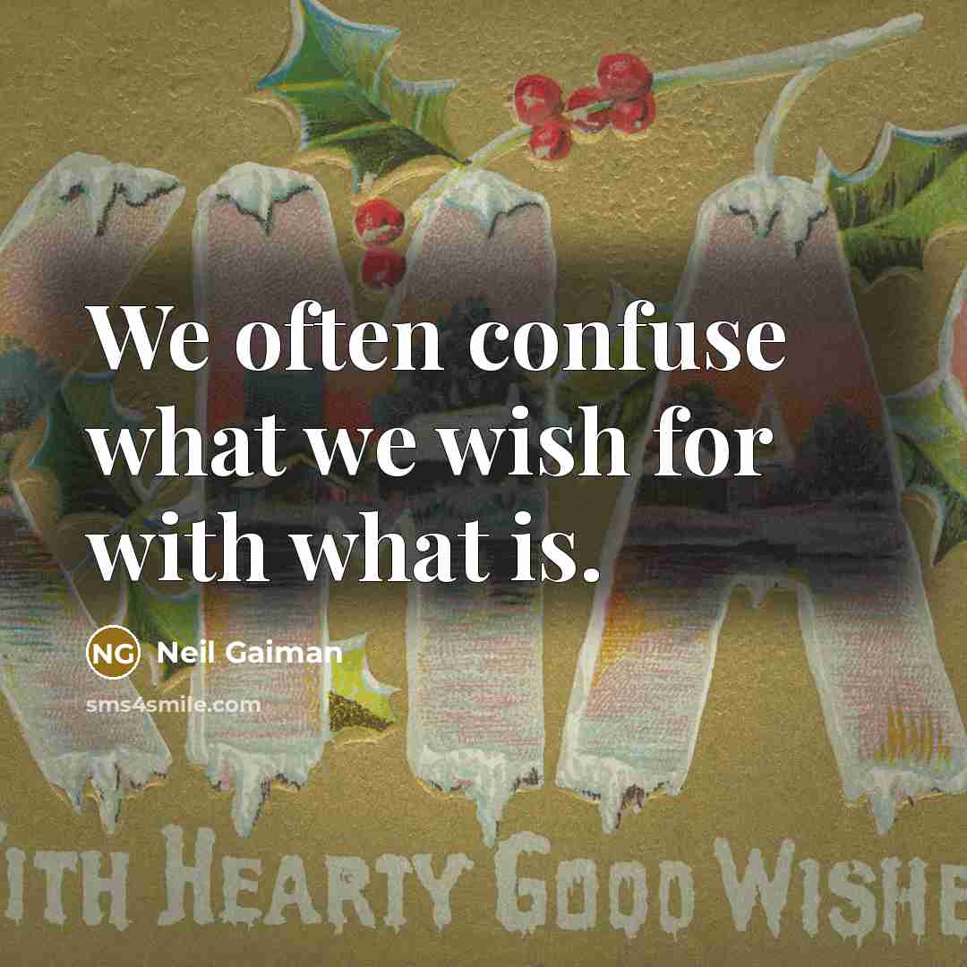 “We often confuse what we wish for with what is.” quote by Neil Gaiman