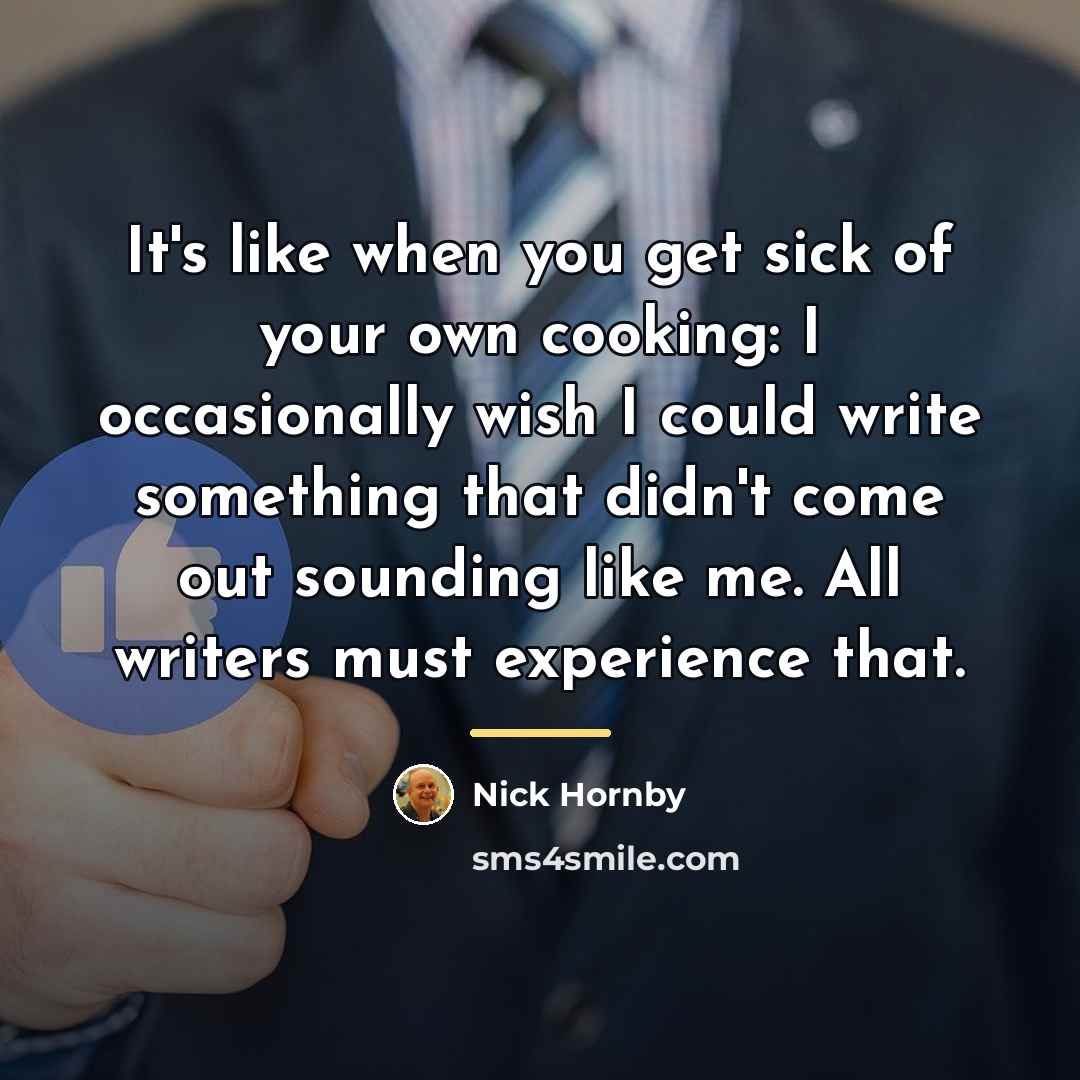 “It's like when you get sick of your own cooking:…” quote by Nick Hornby