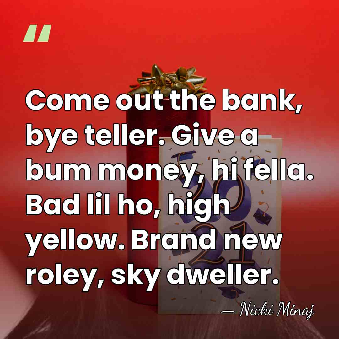 Come out the bank, bye teller. Give a bum money, hi fella.&hellip; - Nicki Minaj