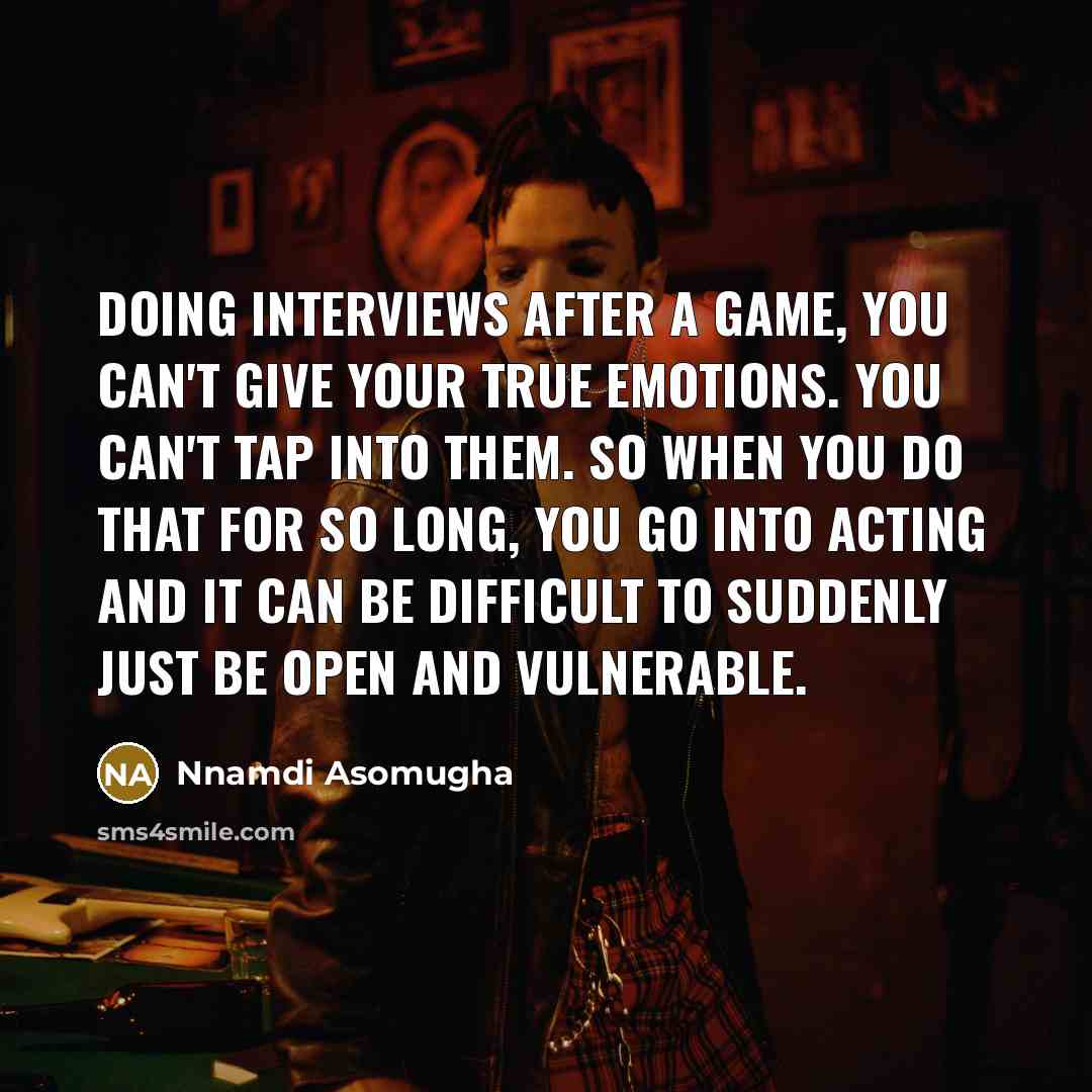 “Doing interviews after a game, you can't give your true…” quote by Nnamdi Asomugha