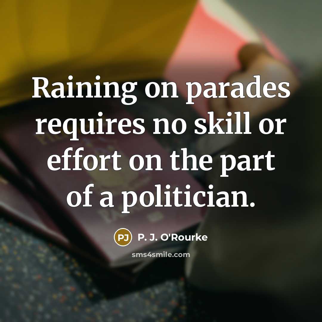 “Raining on parades requires no skill or effort on the…” quote by P. J. O'Rourke
