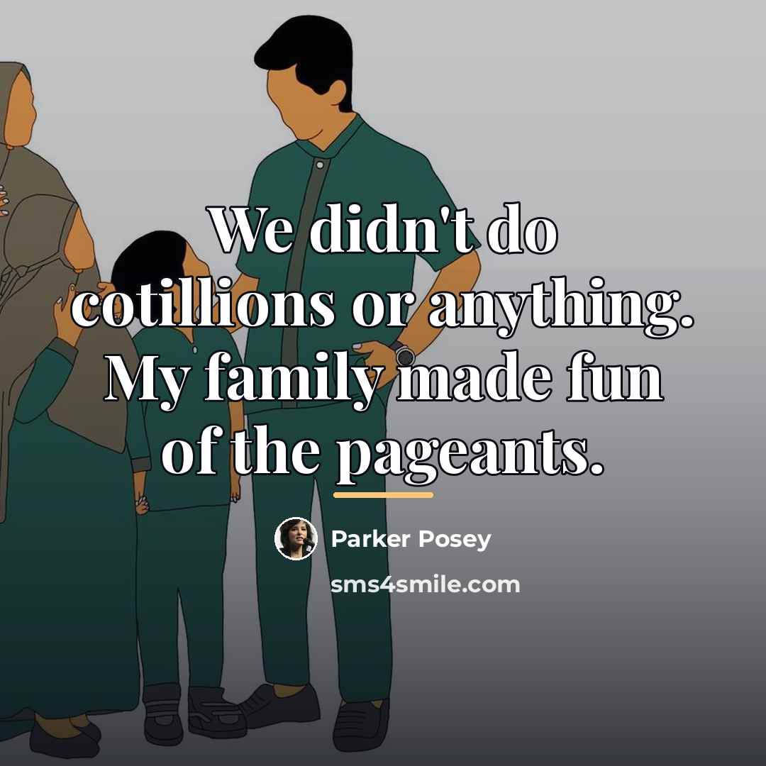 “We didn't do cotillions or anything. My family made fun…” quote by Parker Posey