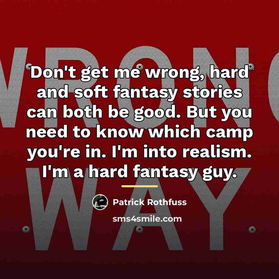 “Don't get me wrong, hard and soft fantasy stories can…” quote by Patrick Rothfuss