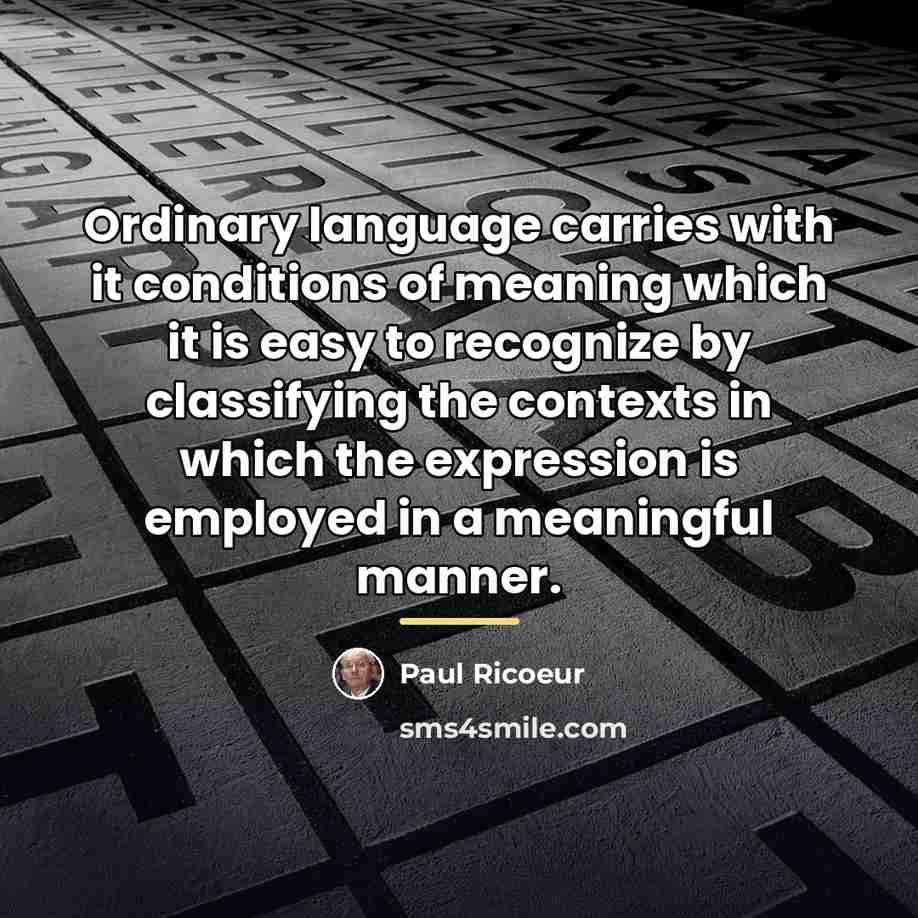 “Ordinary language carries with it conditions of meaning which it…” quote by Paul Ricoeur