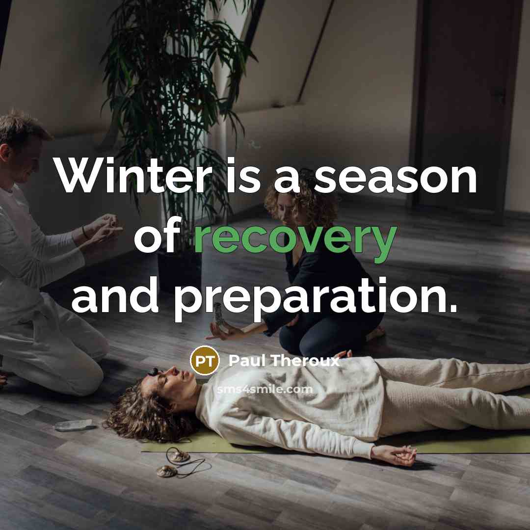 “Winter is a season of recovery and preparation.…” quote by Paul Theroux