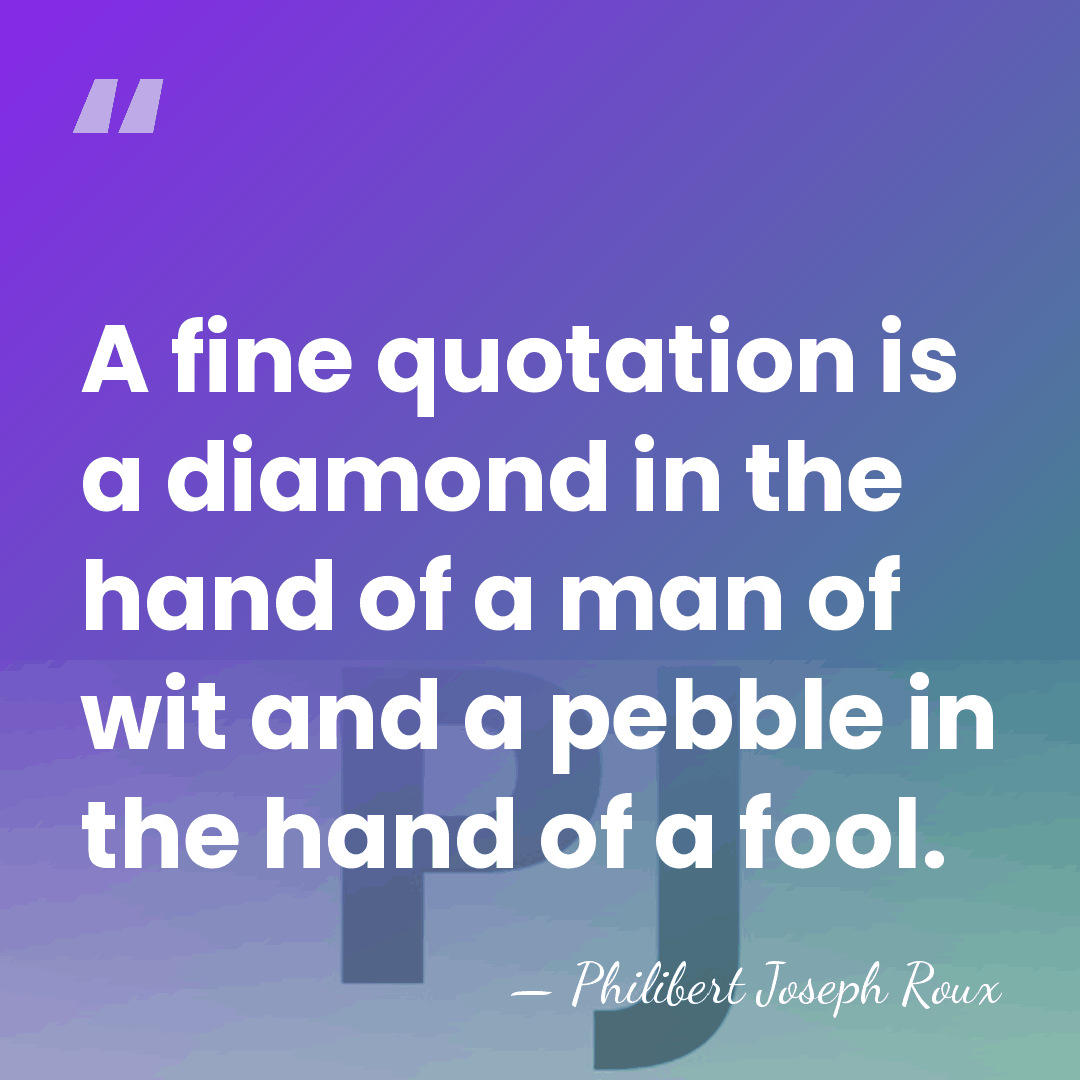 A fine quotation is a diamond in the hand of a man&hellip; - Philibert Joseph Roux