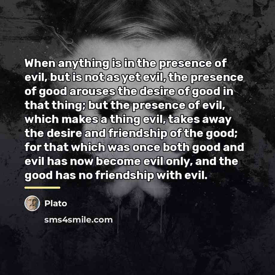 “When anything is in the presence of evil, but is…” quote by Plato