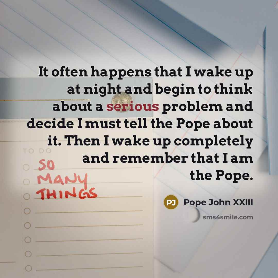 “It often happens that I wake up at night and…” quote by Pope John XXIII