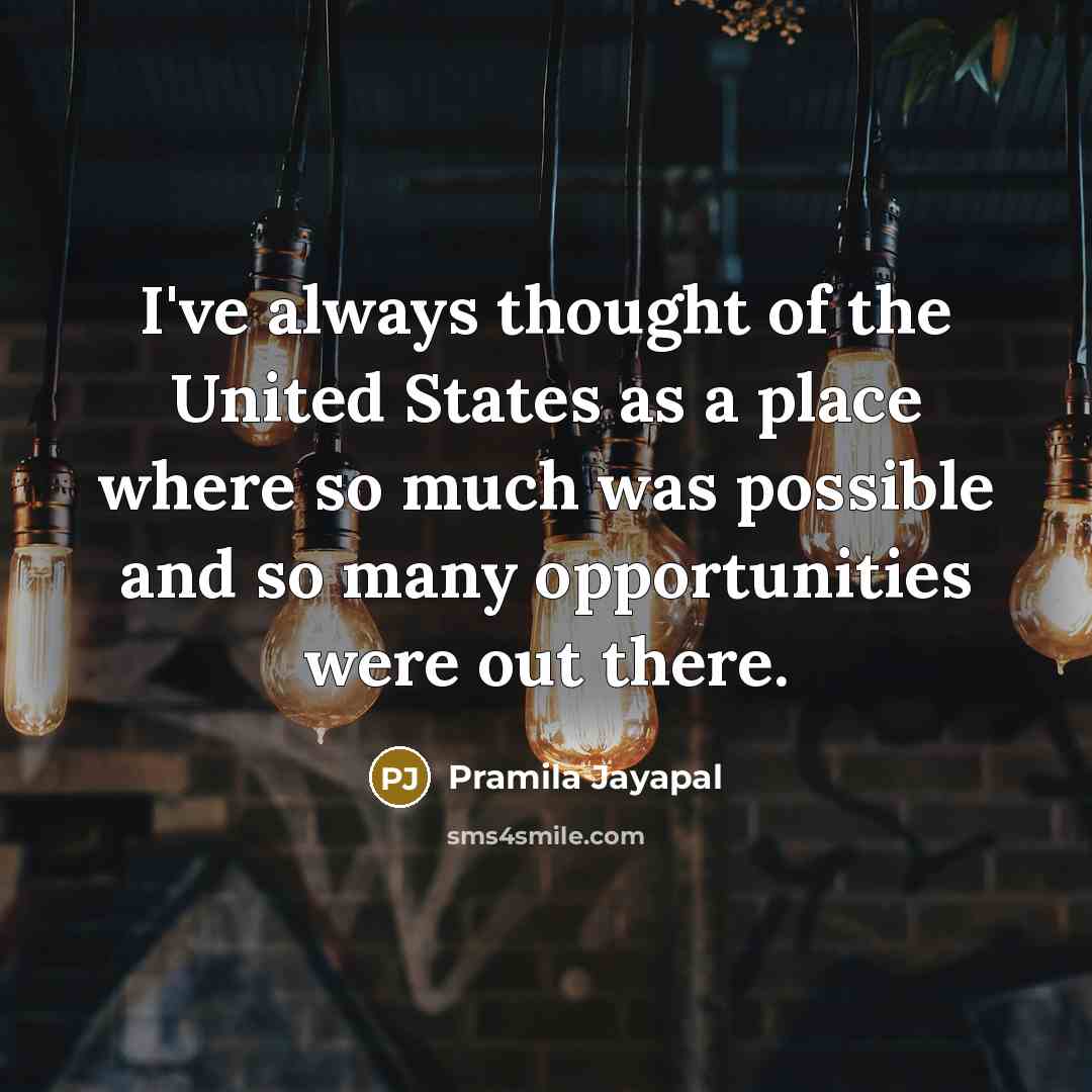 “I've always thought of the United States as a place…” quote by Pramila Jayapal