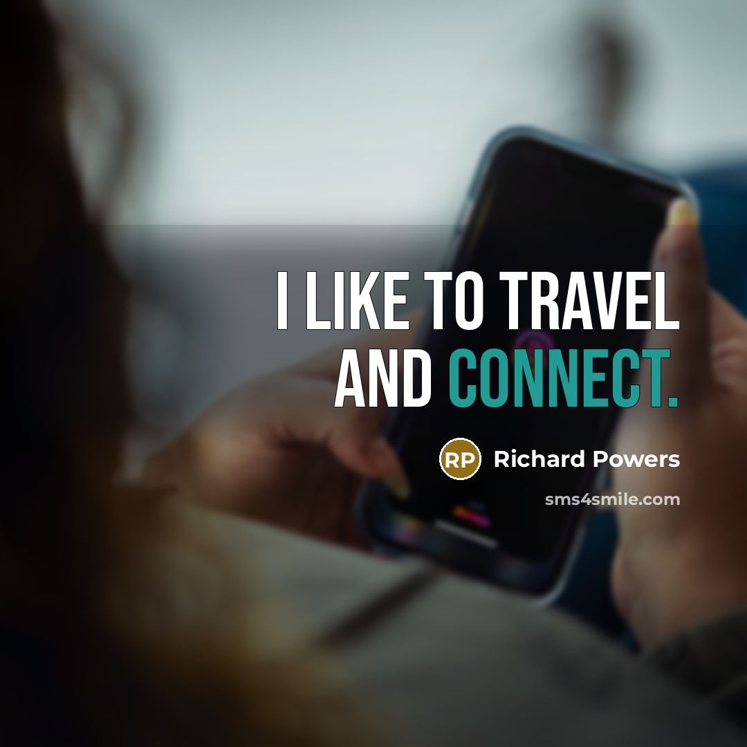 “I like to travel and connect.…” quote by Richard Powers