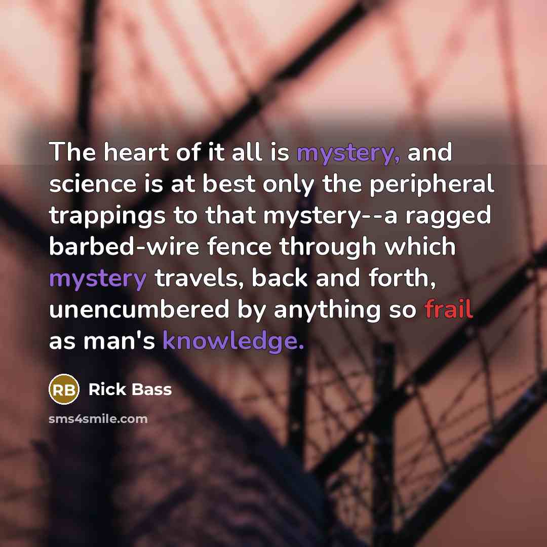 “The heart of it all is mystery, and science is…” quote by Rick Bass