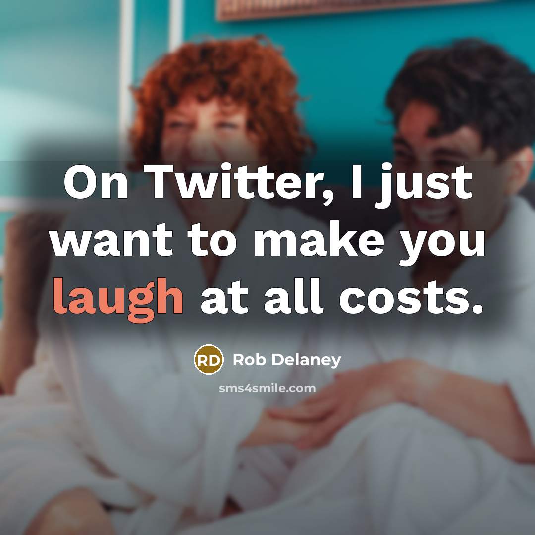 “On Twitter, I just want to make you laugh at…” quote by Rob Delaney