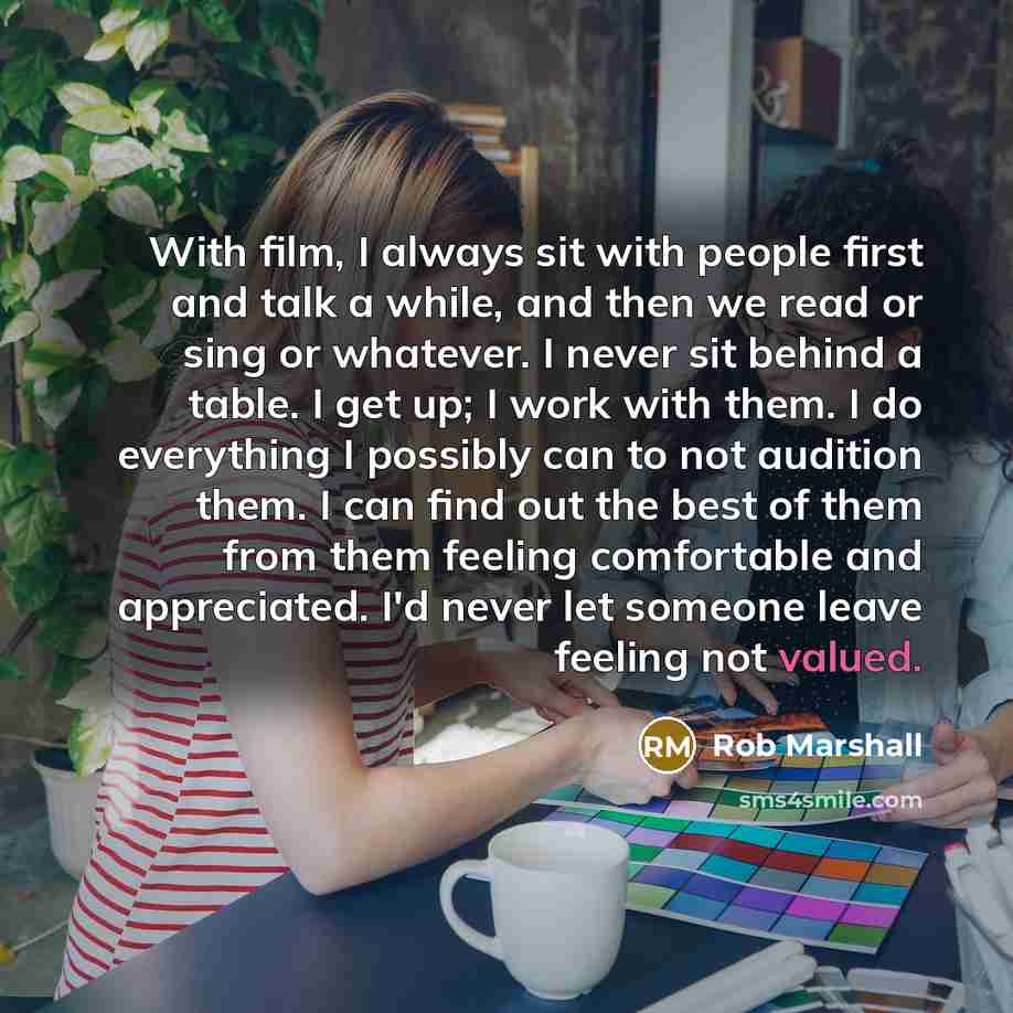 “With film, I always sit with people first and talk…” quote by Rob Marshall