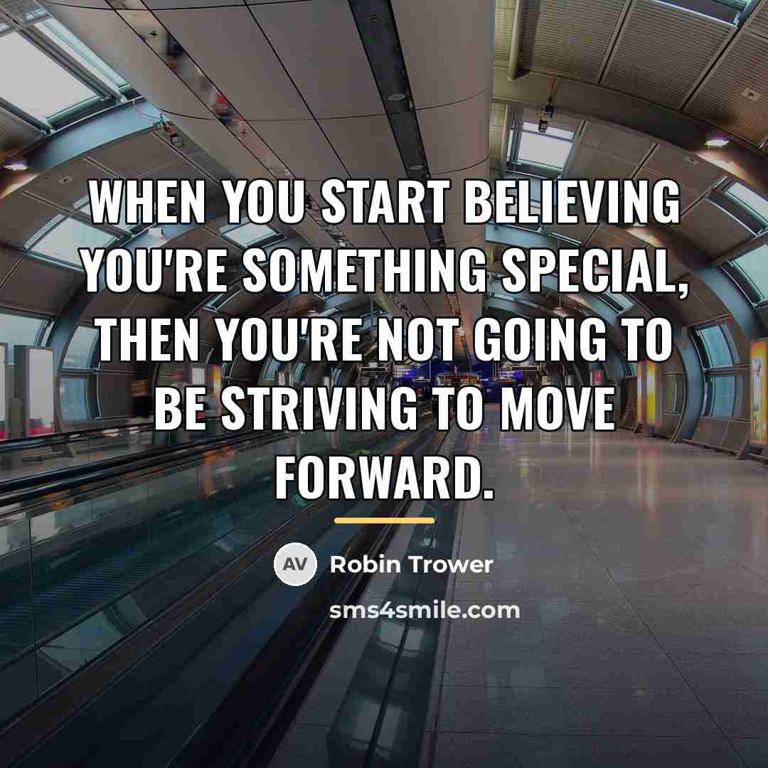 “When you start believing you're something special, then you're not…” quote by Robin Trower