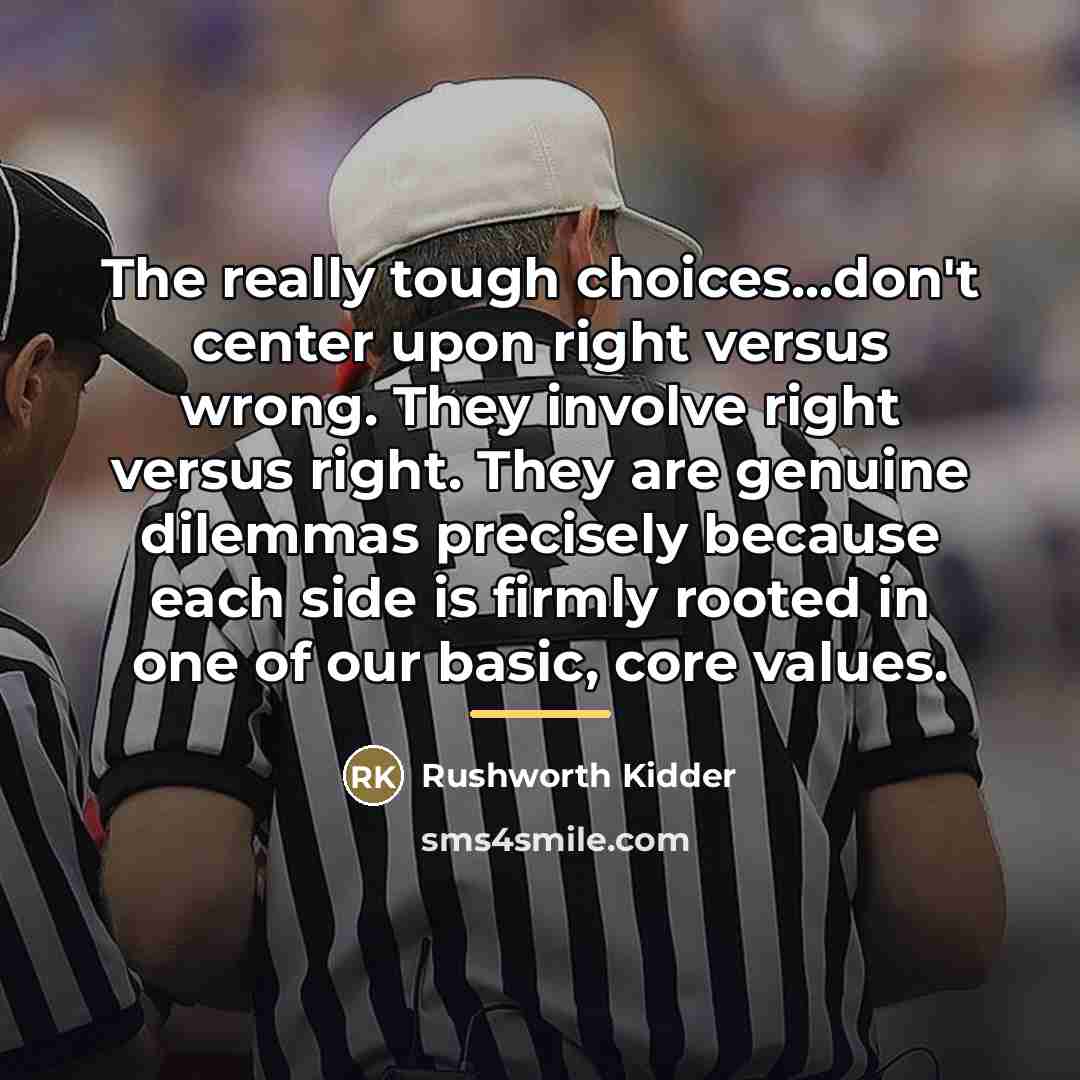 “The really tough choices...don't center upon right versus wrong. They…” quote by Rushworth Kidder