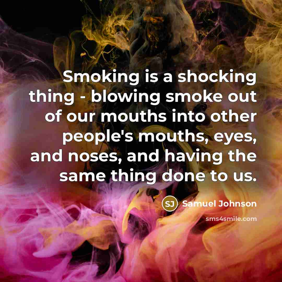 “Smoking is a shocking thing - blowing smoke out of…” quote by Samuel Johnson