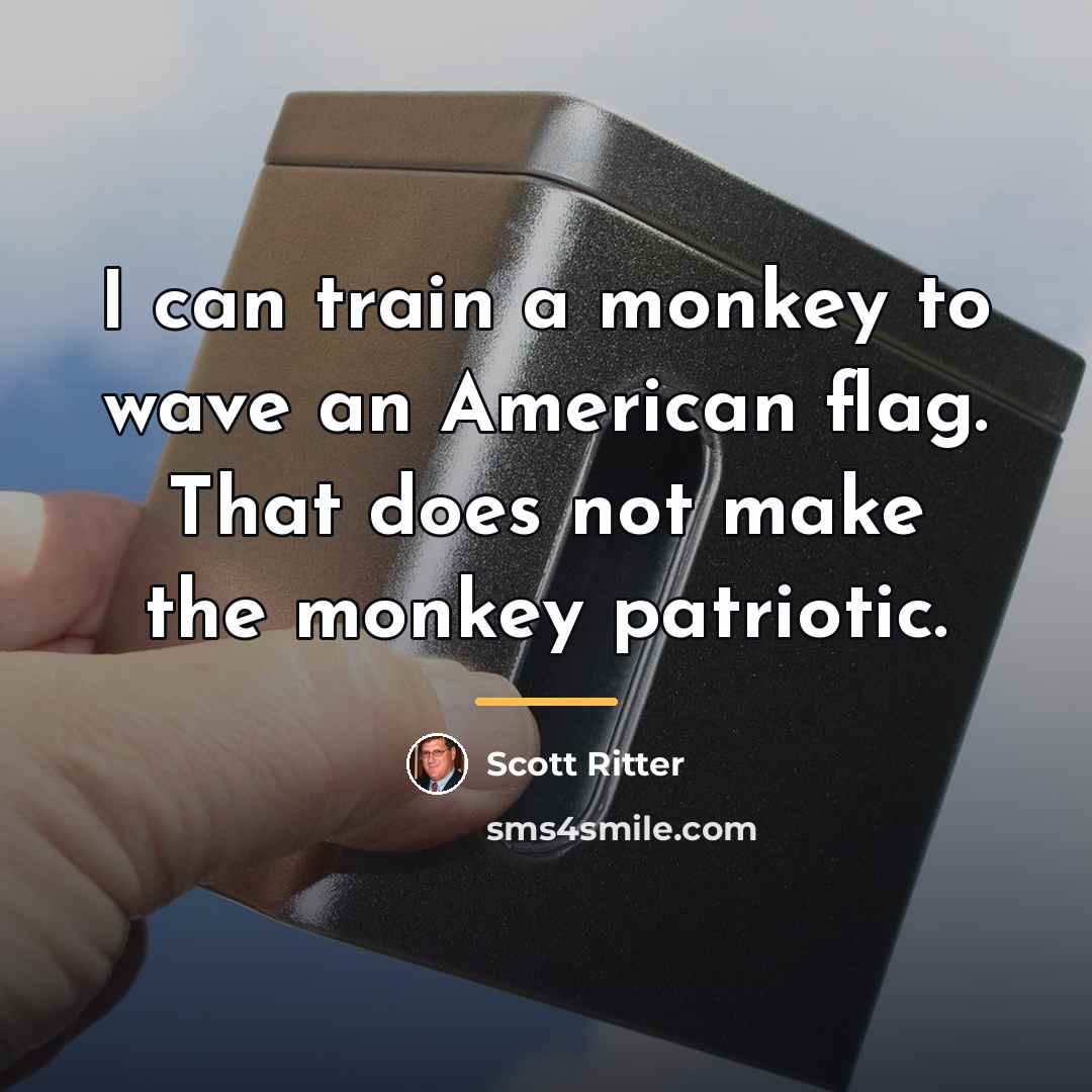 “I can train a monkey to wave an American flag.…” quote by Scott Ritter