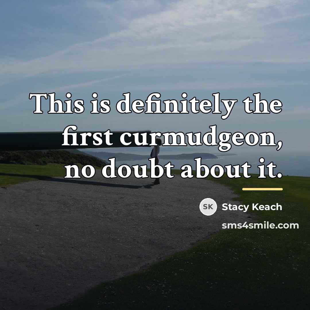 “This is definitely the first curmudgeon, no doubt about it.…” quote by Stacy Keach