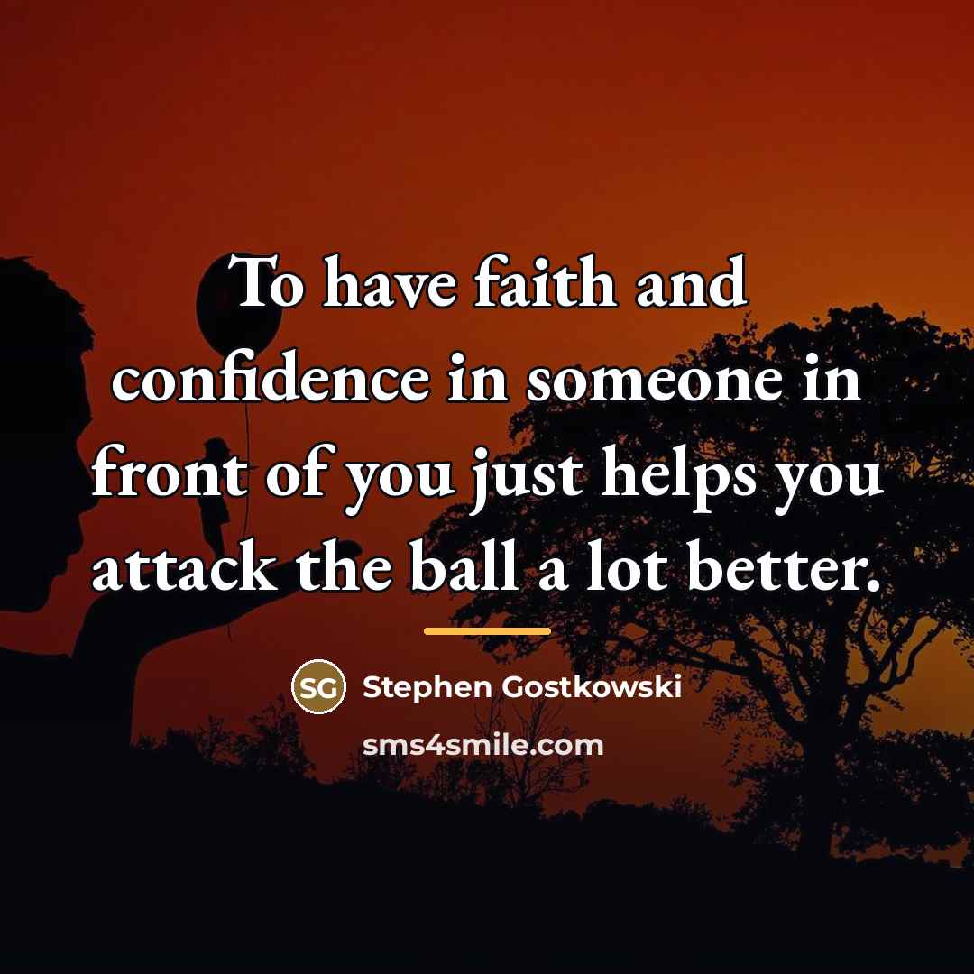 “To have faith and confidence in someone in front of…” quote by Stephen Gostkowski